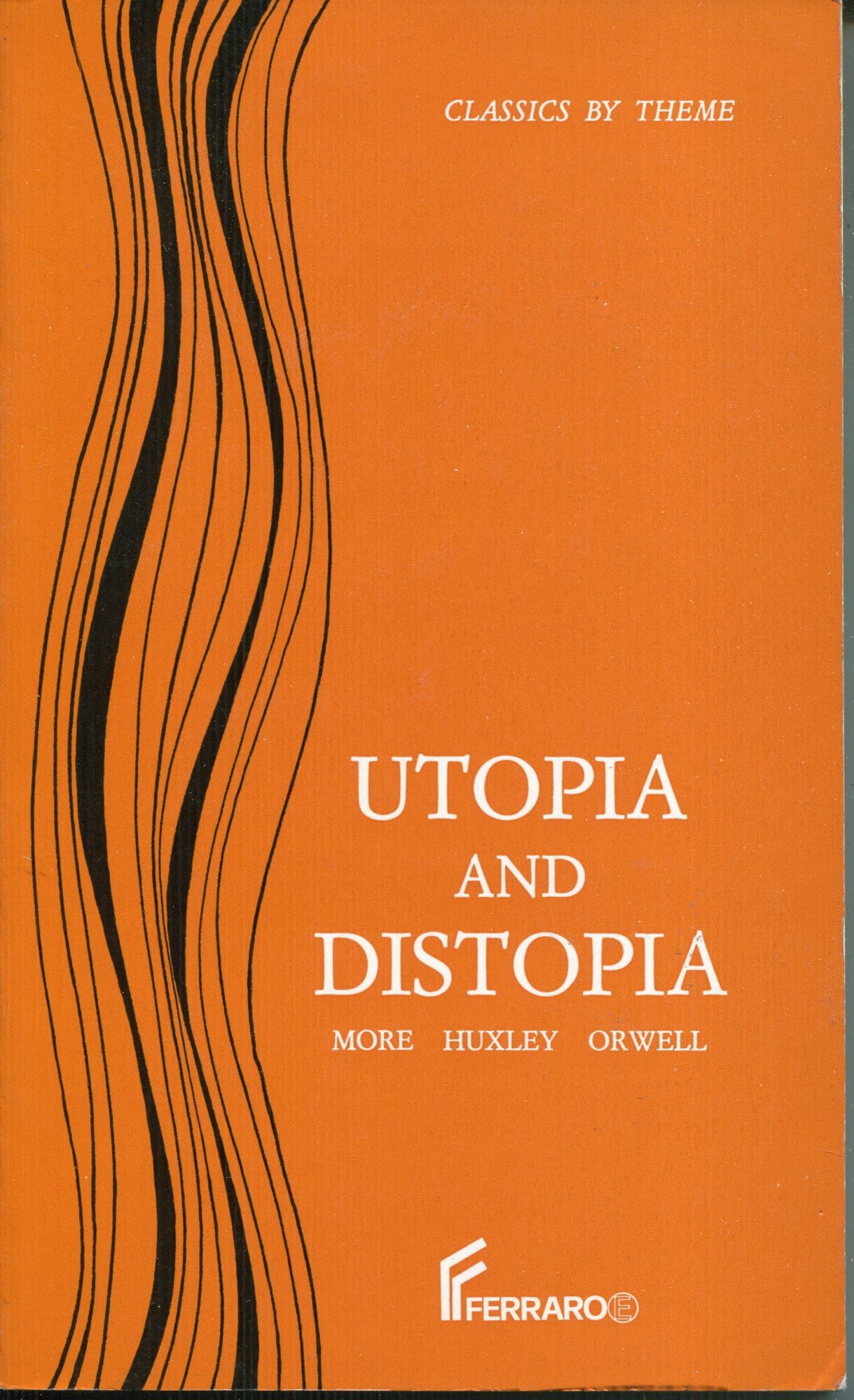 Utopia and Distopia. Estr. da: Utopia / by Thomas More . Brave new world / by Aldous Huxley . Nineteen eighty-four / by George Orwell . Island / by Aldous Huxley.