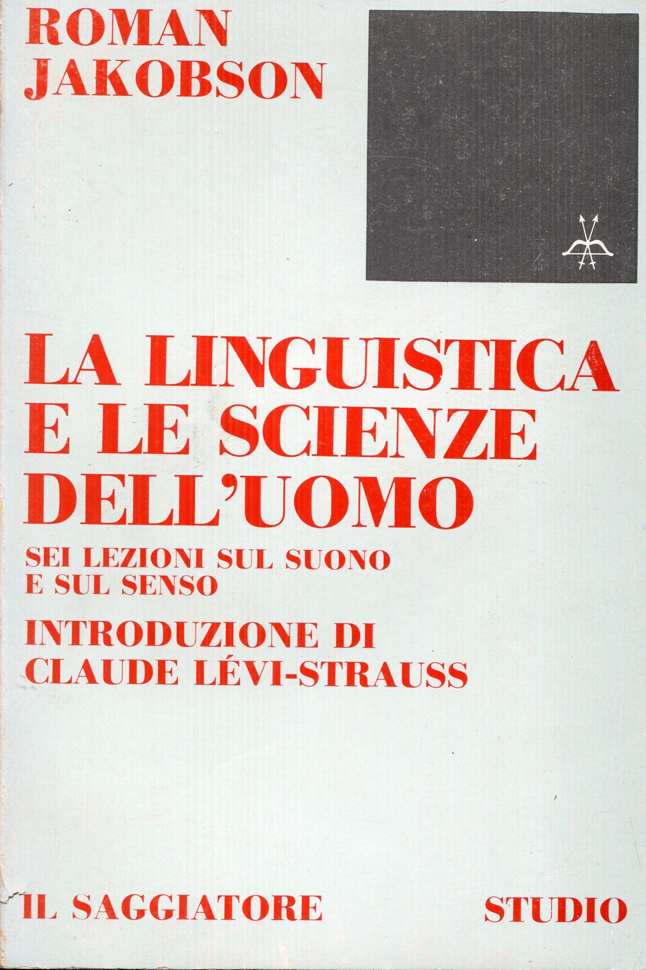 La linguistica e le scienze dell'uomo : sei lezioni sul suono e sul senso. Introduzione di Claude L??vi-Strauss