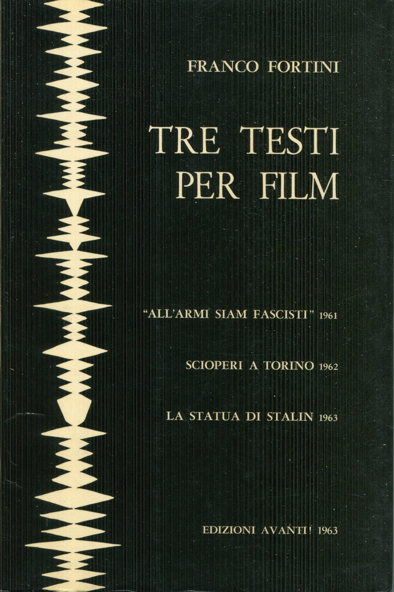 Tre testi per film: All'armi siam fascisti (1961) ; Scioperi a Torino (1962) ; La statua di Stalin (1963).