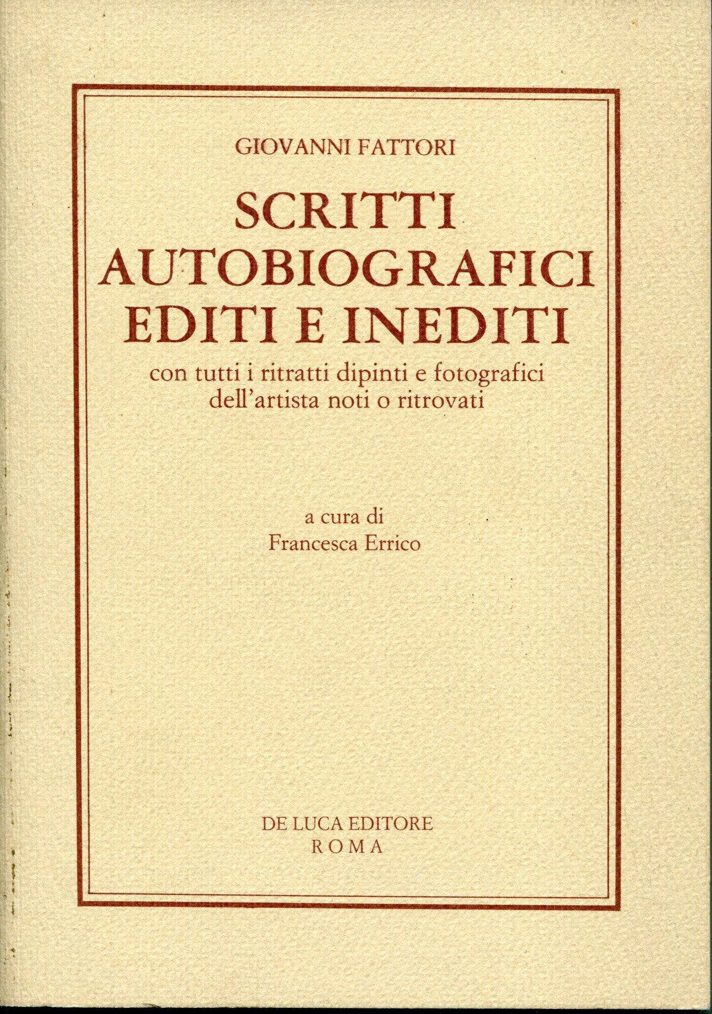 Scritti autobiografici editi e inediti : con tutti i ritratti dipinti e fotografici dell'artista noti o ritrovati