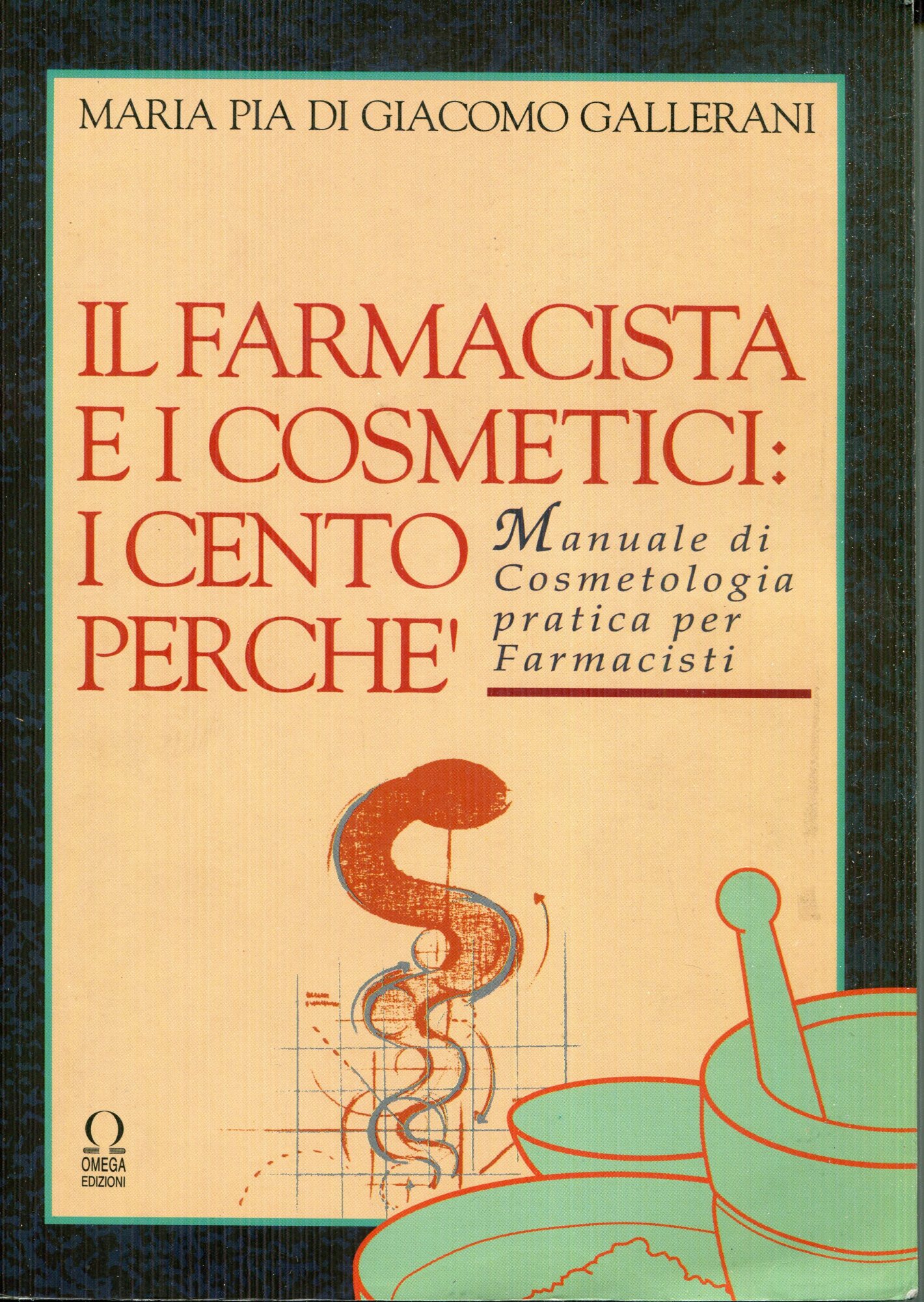 Il farmacista e i cosmetici : i cento perche' : manuale di cosmetologia pratica per farmacisti