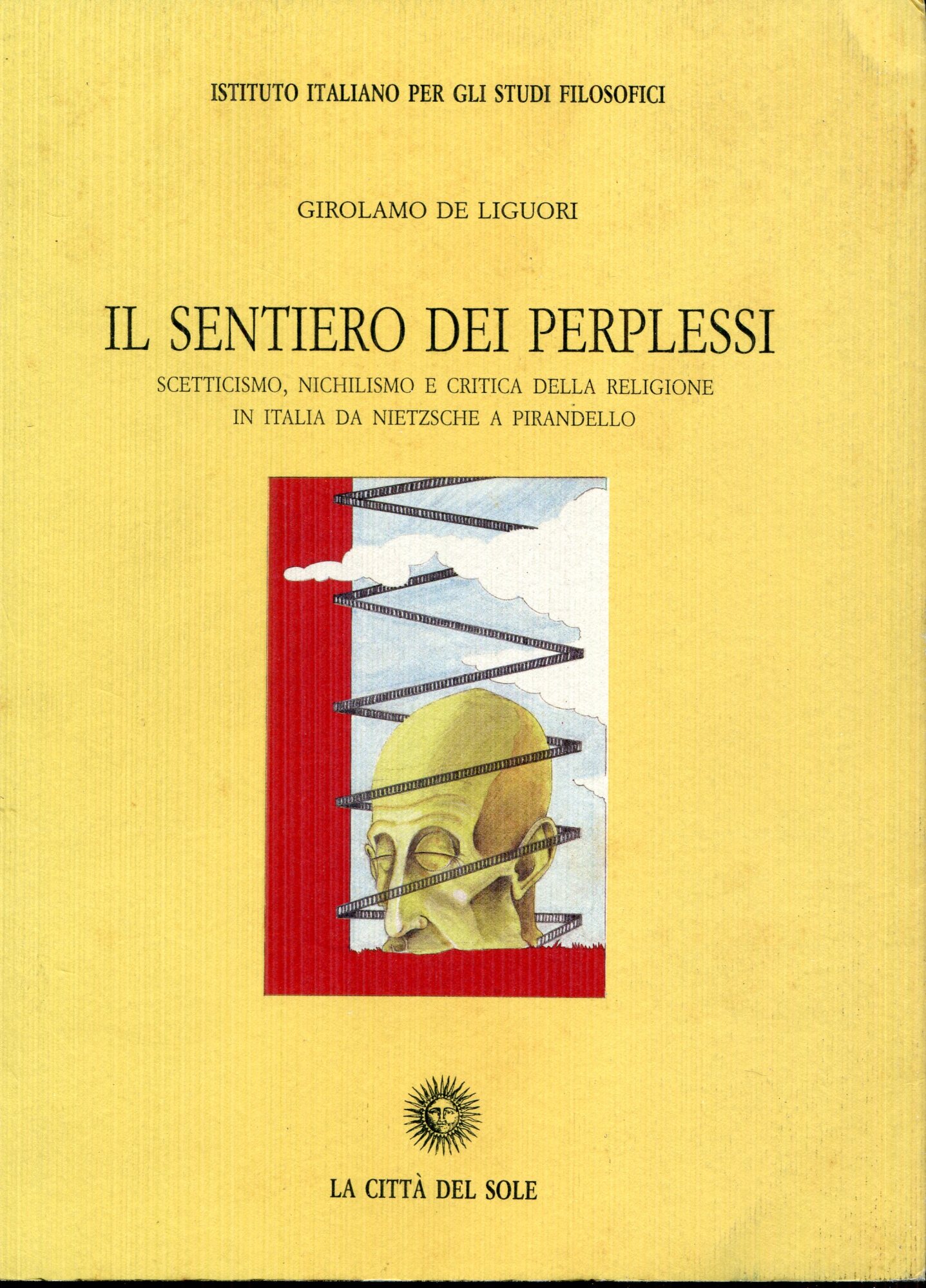 Il sentiero dei perplessi : scetticismo, nichilismo e critica della religione in Italia da Nietzsche a Pirandello