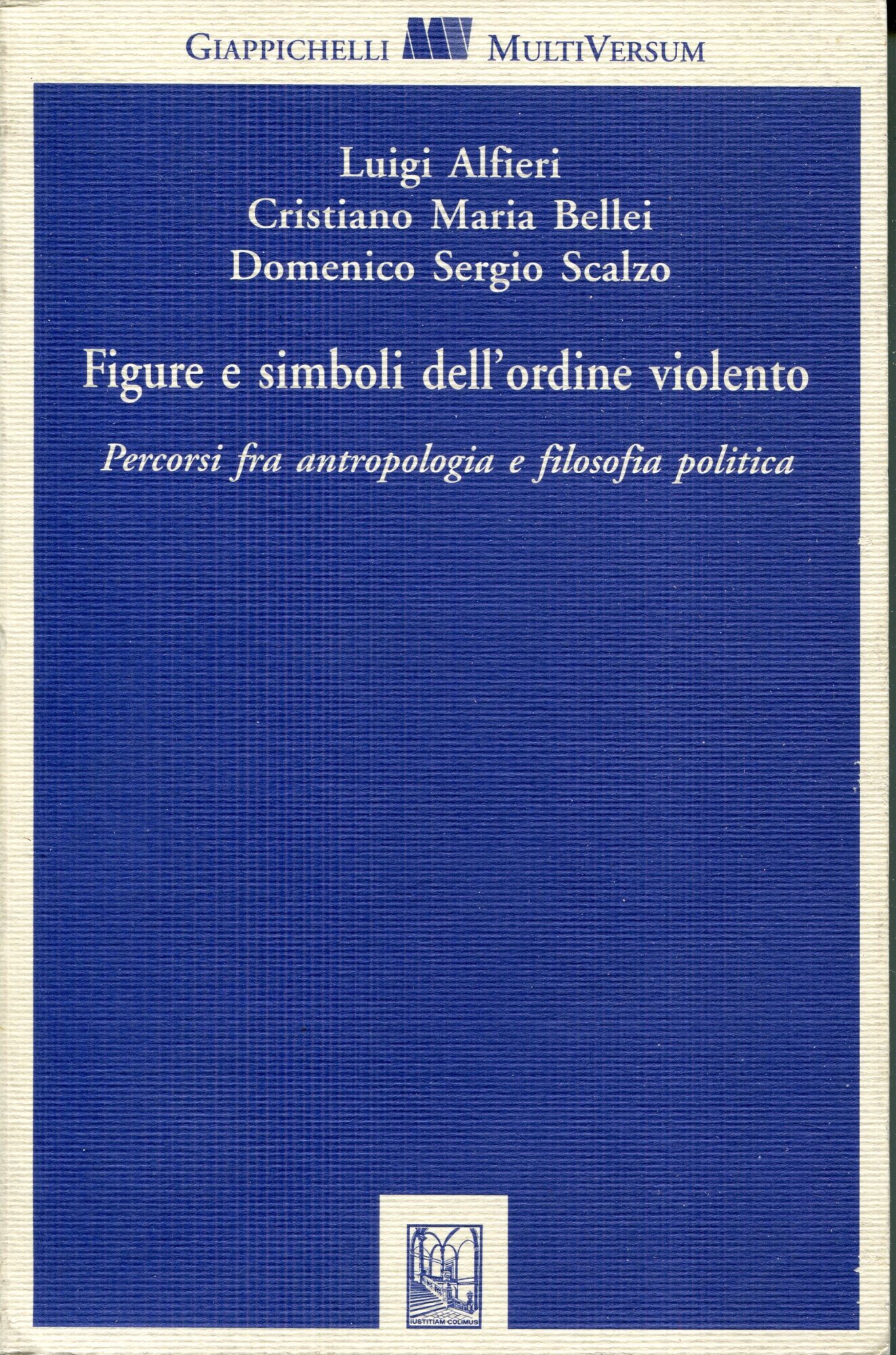 Figure e simboli dell'ordine violento : percorsi fra antropologia e filosofia politica