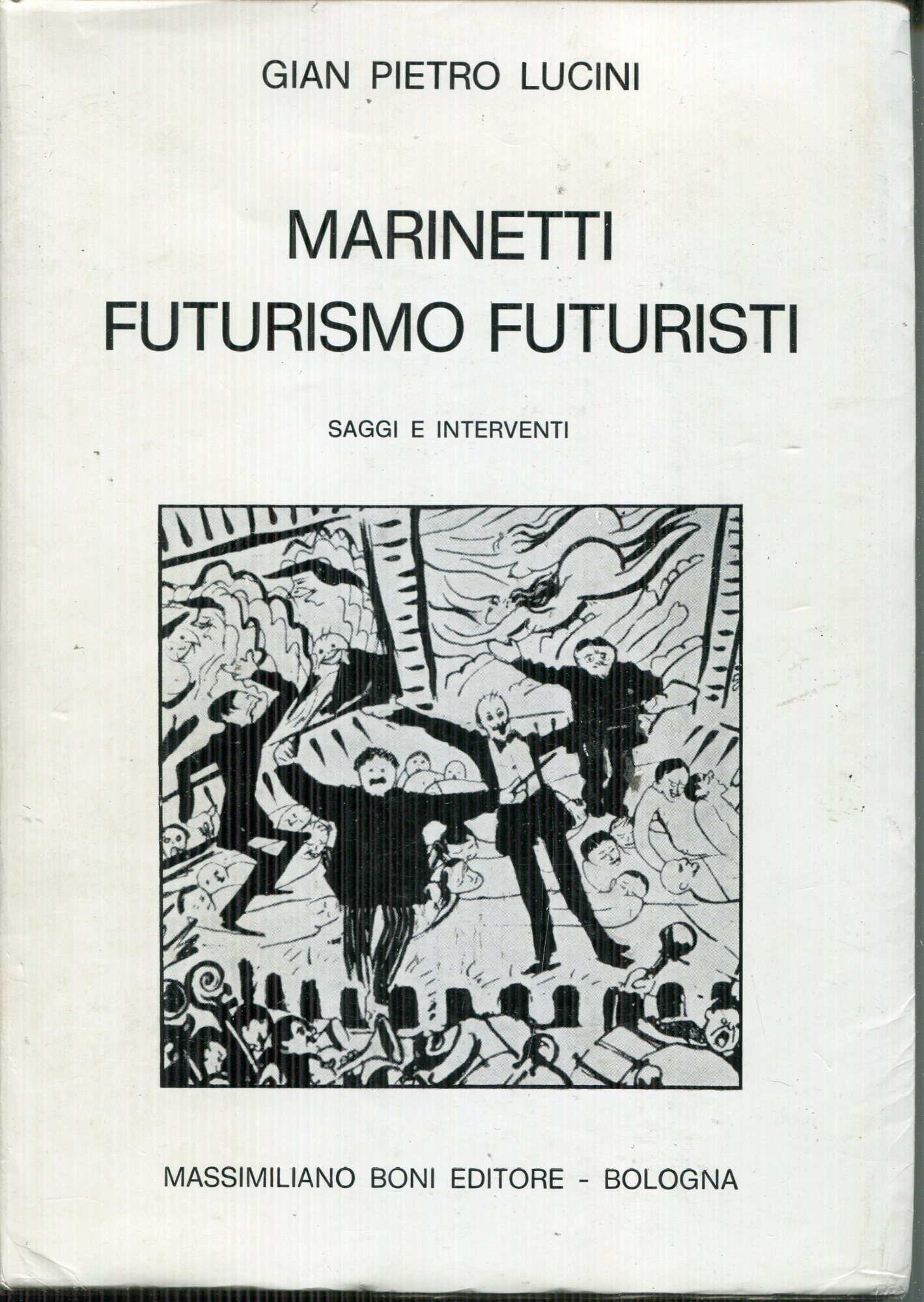 Marinetti, futurismo, futuristi : saggi e interventi : lettere inedite di Gian Pietro Lucini ad Aldo Palazzeschi