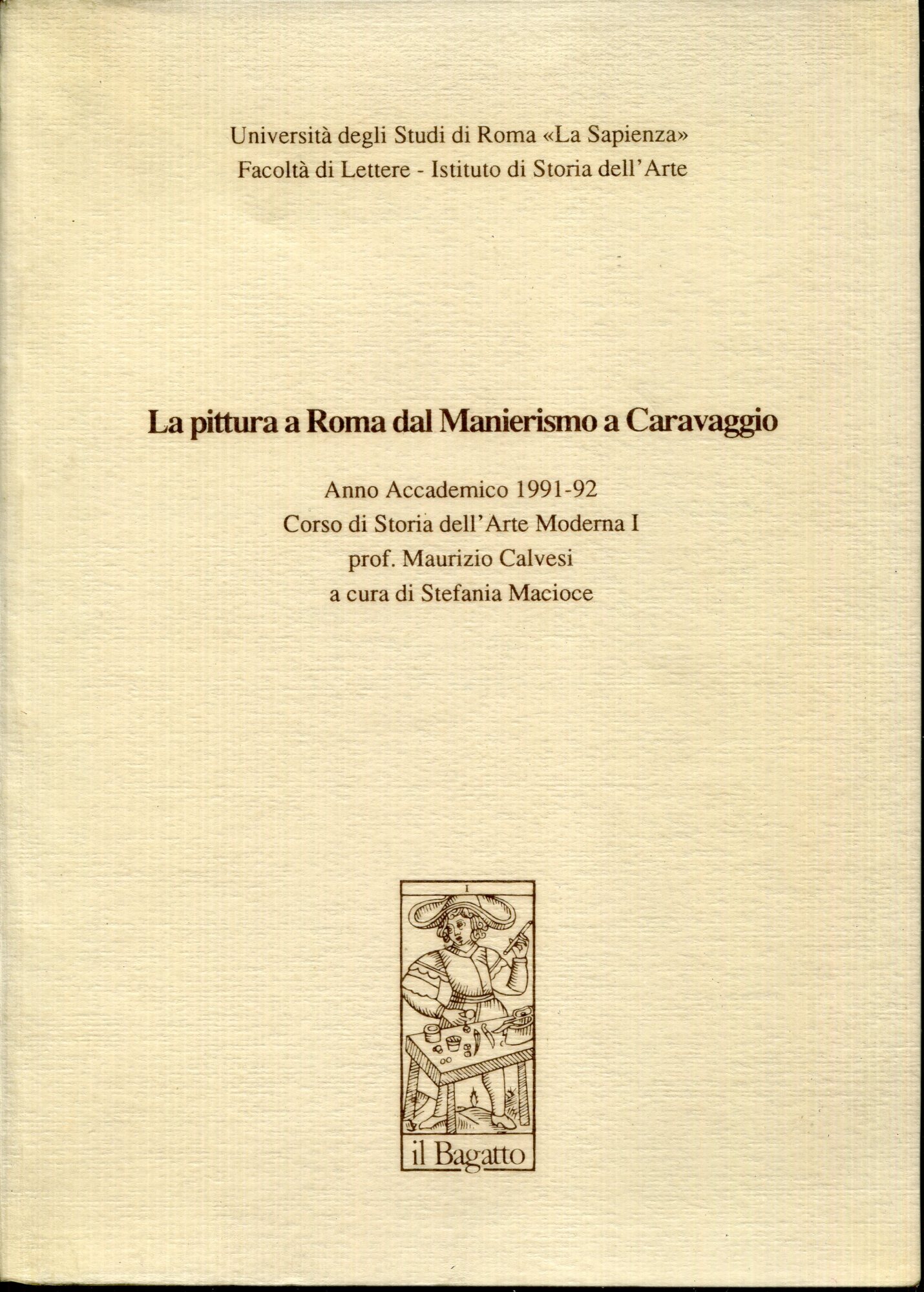 La pittura a Roma dal Manierismo a Caravaggio. Anno accademico 1991-1992 - corso di storia dell'arte moderna i, prof.  Maurizio Calvesi.