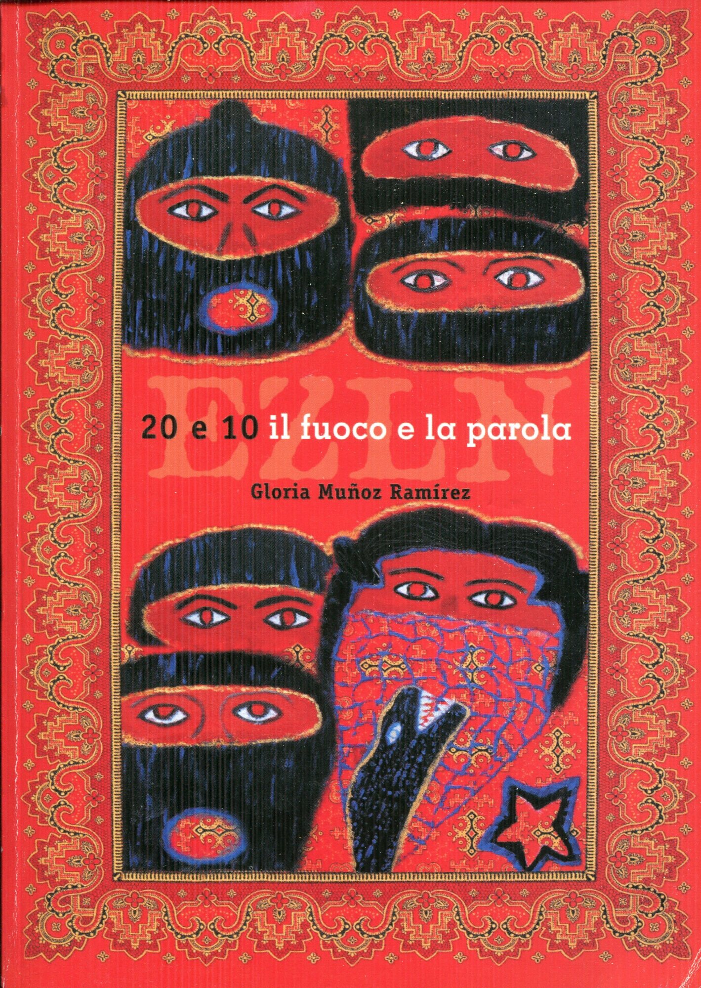 Ezln 20 e 10 : il fuoco e la parola : i dieci e i venti anni dell'esercito zapatista di liberazione nazionale