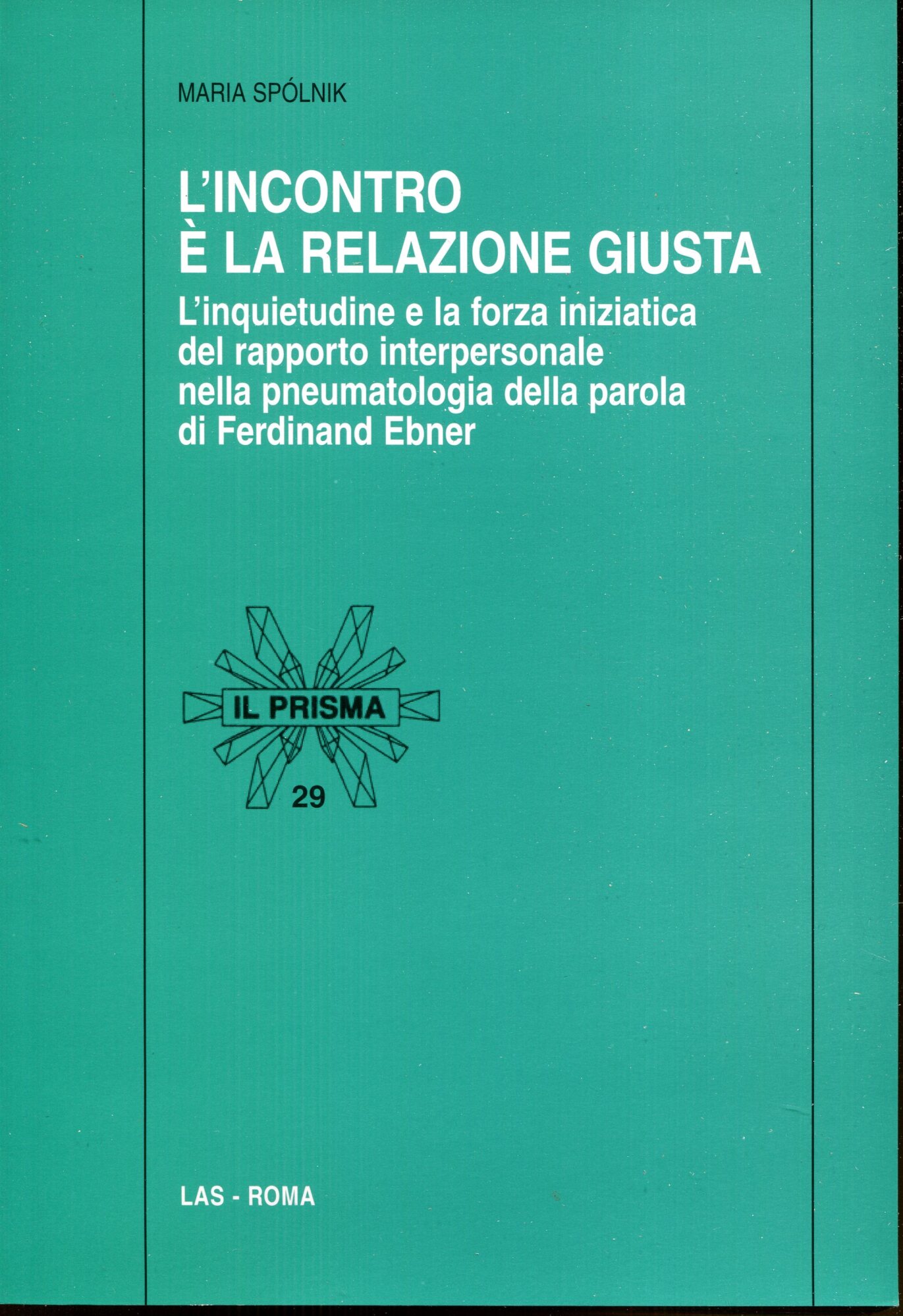 L'incontro e la relazione giusta : l'inquietudine e la forza iniziatica del rapporto interpersonale nella pneumatologia della parola di Ferdinand Ebner