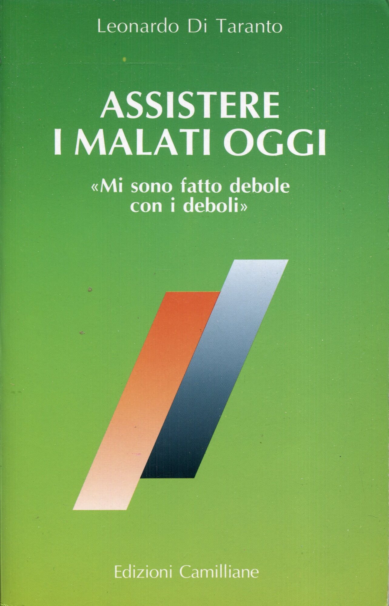 Assistere i malati oggi : mi sono fatto debole con i deboli