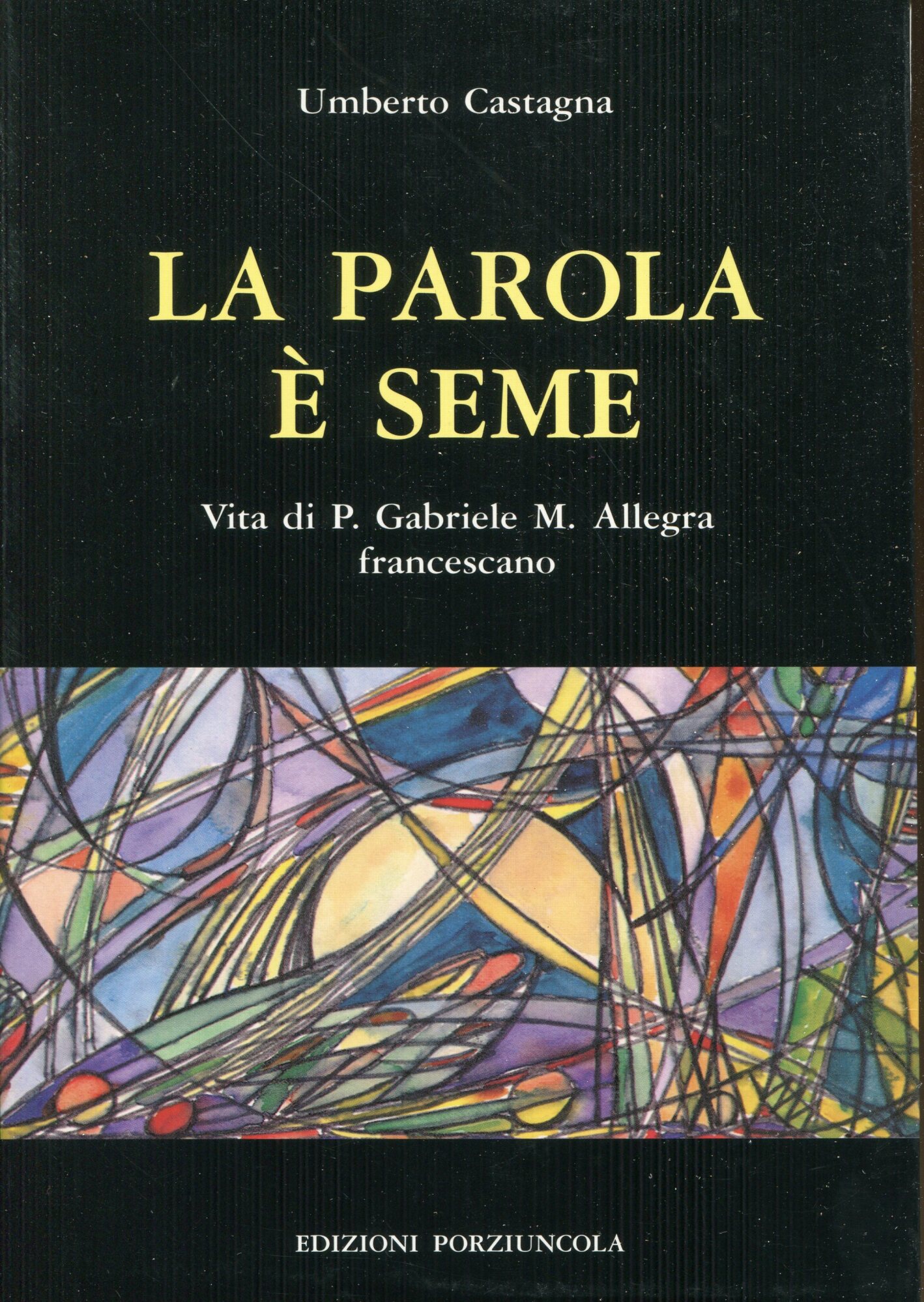 La Parola ?? seme : vita di padre Gabriele Maria Allegra francescano