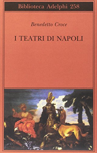 I teatri di Napoli. Dal Rinascimento alla fine del secolo decimottavo