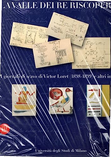 La valle dei Re riscoperta. I giornali di scavo di Victor Loret (1898-1899)e altri inediti. Ediz. illustrata