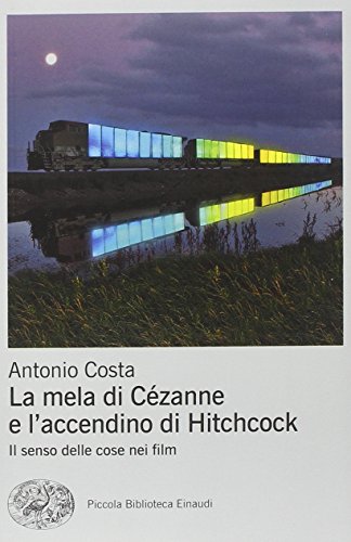 La mela di C??zanne e l'accendino di Hitchcock. Il senso delle cose nei film. Ediz. illustrata