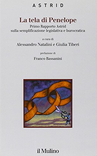 La tela di Penelope. Primo rapporto Astrid sulla semplificazione legislativa e burocratica