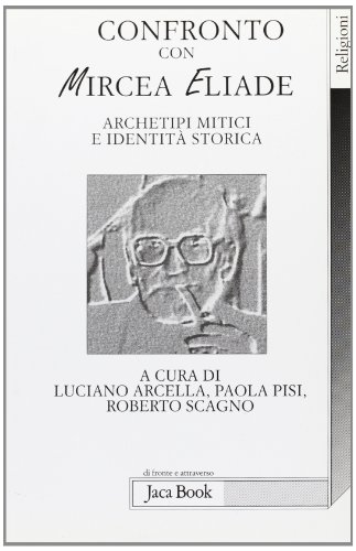 Confronto con Mircea Eliade. Archetipi mitici e identit?? storica