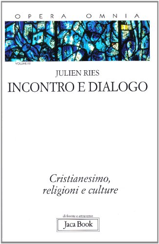 Opera omnia. Incontro e dialogo. Cristianesimo, religioni e culture (Vol. 2/1)