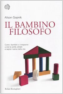 Il bambino filosofo. Come i bambini ci insegnano a dire la verit??, amare e capire il senso della vita