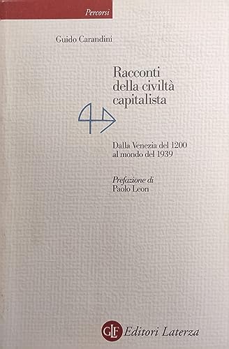 Racconti della civilt?? capitalista. Dalla Venezia del 1200 al mondo del 1939