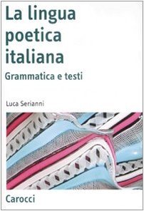 La lingua poetica italiana. Grammatica e testi