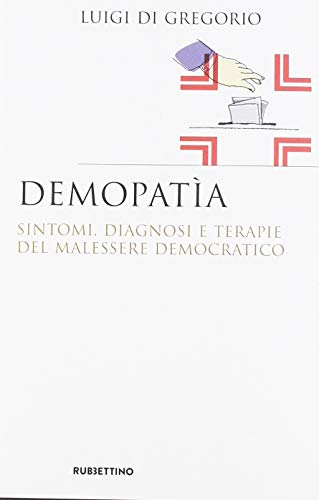 Demopatia. Sintomi, diagnosi e terapie del malessere democratico