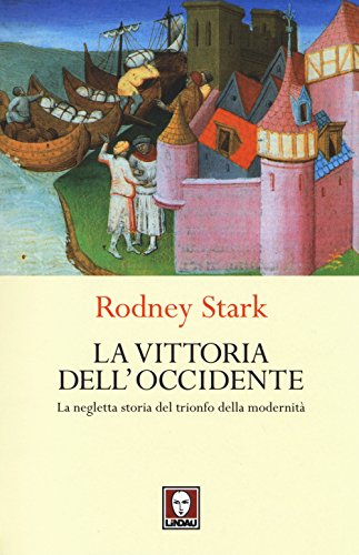 La vittoria dell'Occidente. La negletta storia del trionfo della modernit??
