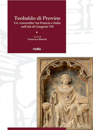 Teobaldo di Provins. Un convertito tra Francia e Italia nell'et?? di Gregorio VII