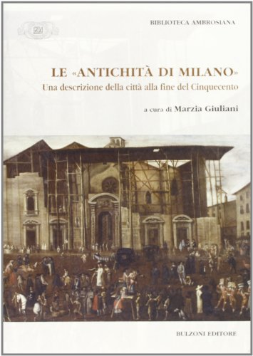 Le ??antichit?? di Milano??. Una descrizione della citt?? alla fine del Cinquecento