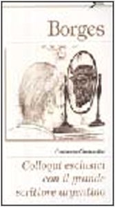 Borges. Colloqui esclusivi con il grande scrittore argentino