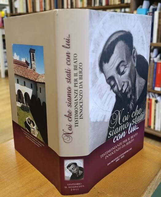 Noi che siamo stati con lui.. : testimonianze per il beato Innocenzo da Berzo : dai processi contemporanei (1909-1922)