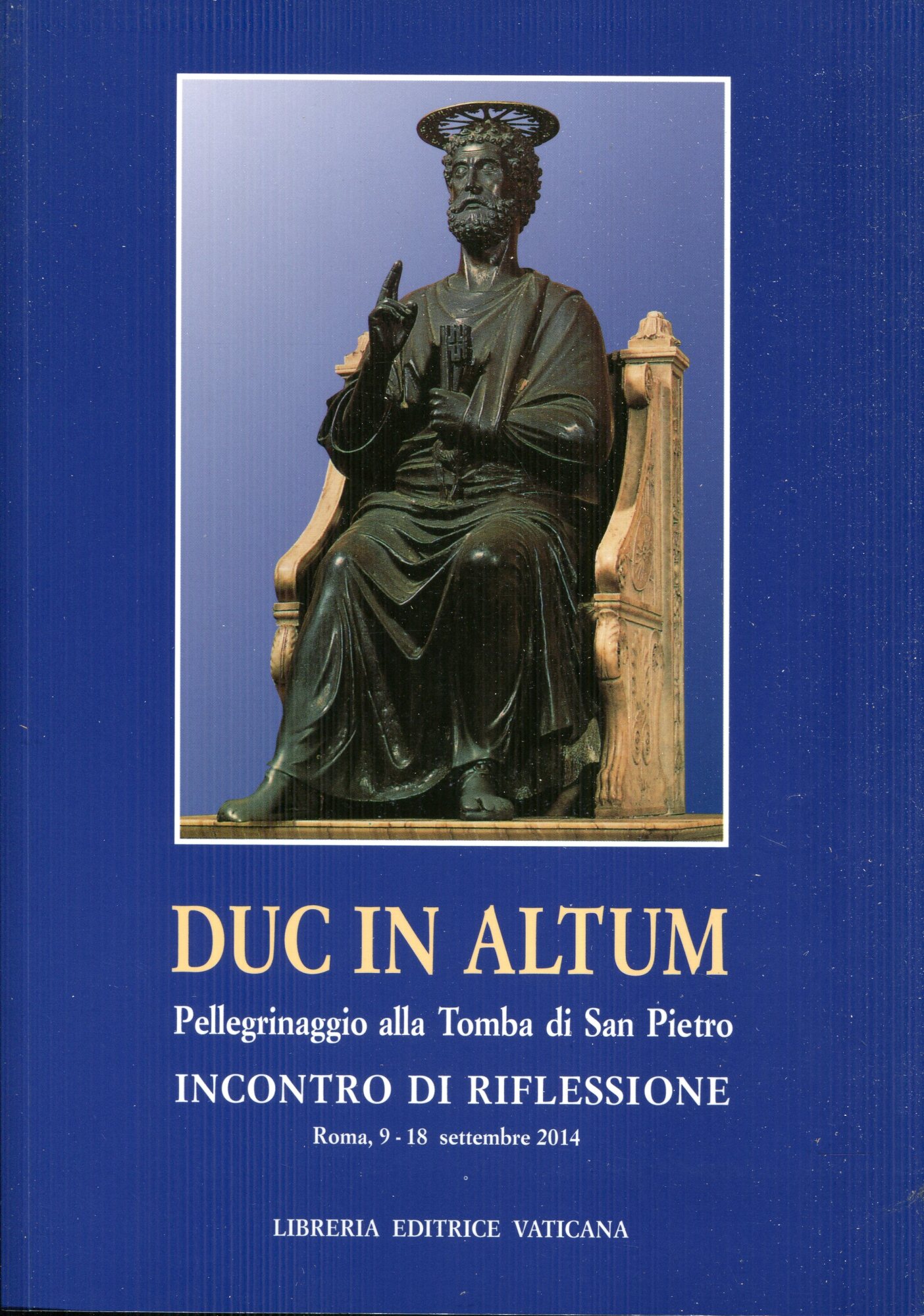 Duc in altum : pellegrinaggio alla tomba di San Pietro e incontro di riflessione Roma, 8-18 settembre 2014