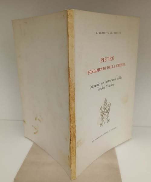 Pietro fondamento della Chiesa : itinerario nei sotterranei della Basilica Vaticana