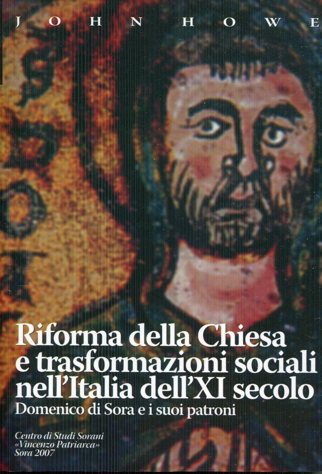 Riforma della Chiesa e trasformazioni sociali nell'Italia dell'XI secolo : Domenico di Sora e i suoi patroni. A cura di Paolo Golinelli