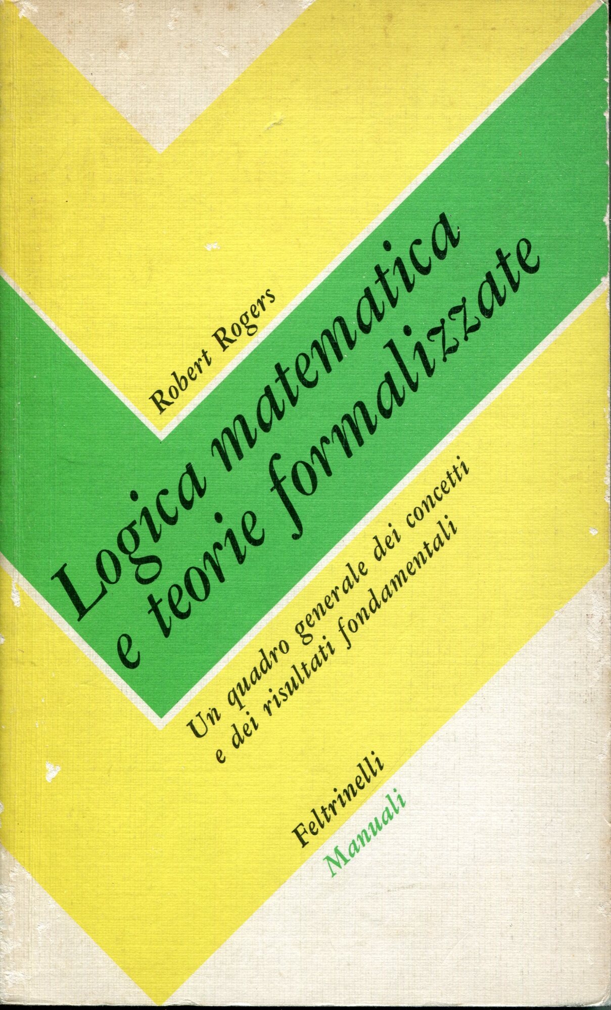 Logica matematica e teorie formalizzate : un quadro generale dei concetti e dei risultati fondamentali