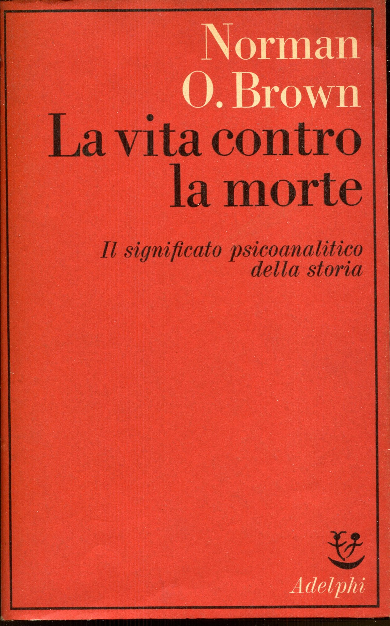 La vita contro la morte : il significato psicoanalitico della storia