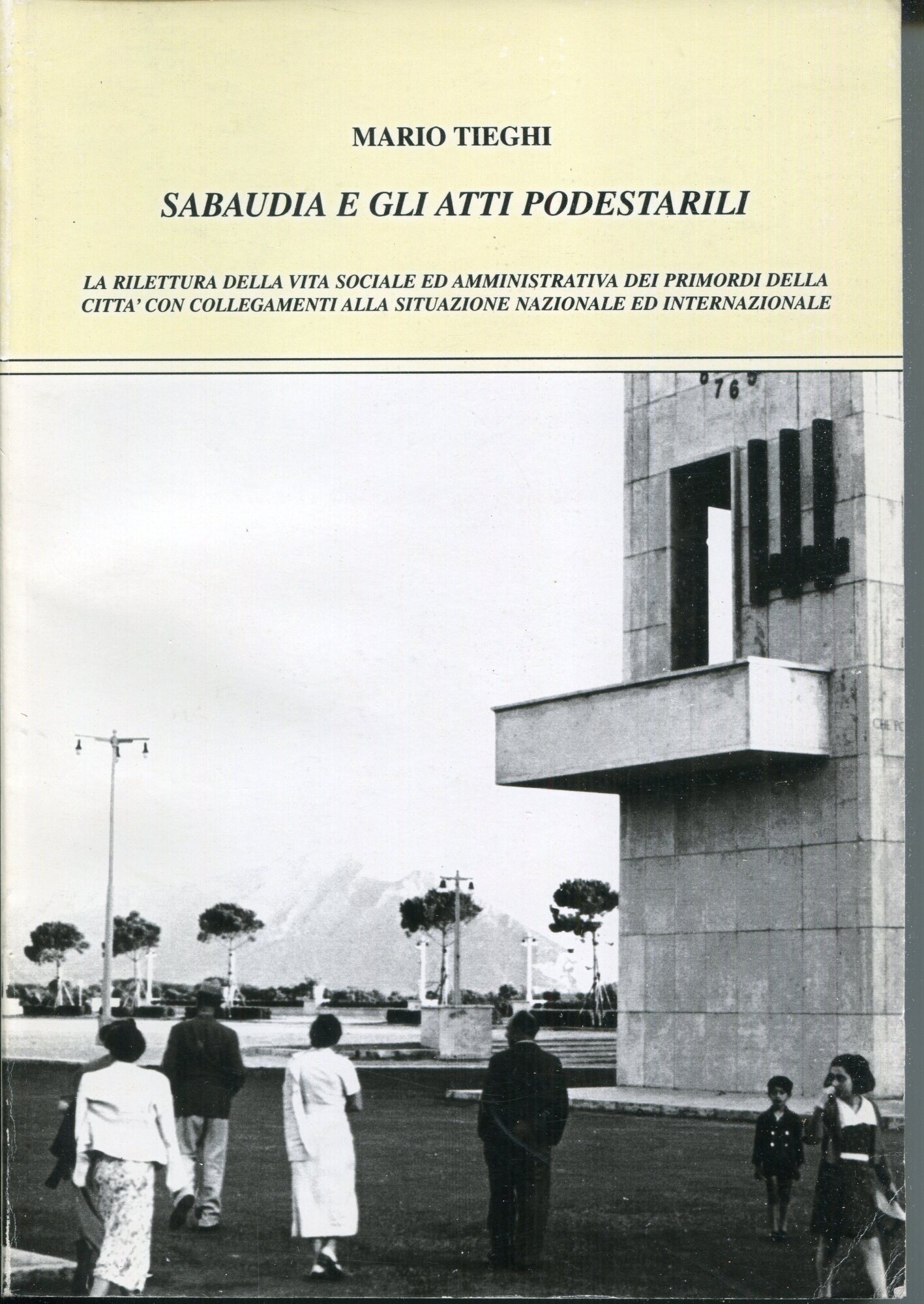 Sabaudia e gli atti podestarili : la rilettura della vita sociale ed amministrativa dei primordi della citt?? con collegamenti alla situazione nazionale ed internazionale; con il patrocinio e contributo del'Assessorato Regionale alla Cultura del Lazio e del comune di Sabaudia L. R. 27