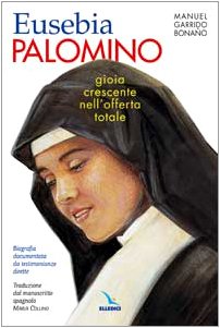 Gioia crescente nell'offerta totale. Suor Eusebia Palomino FMA. Biografia documentata da testimonianze dirette