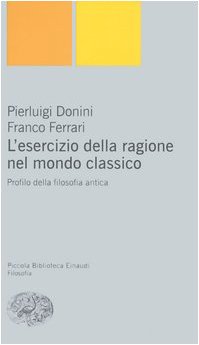 L' esercizio della ragione nel mondo classico : profilo della filosofia antica