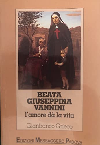 Beata Giuseppina Vannini. L'amore d?? la vita