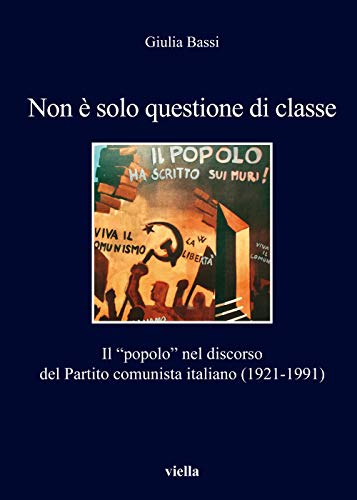 Non ?? solo questione di classe. Il ??popolo?? nel discorso del Partito comunista italiano (1921-1991)