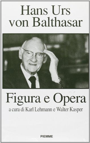 Hans Urs von Balthasar. Figura e opera