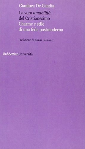 La vera amabilit?? del cristianesimo. Charme e stile di una fede postmoderna