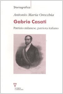 Gabrio Casati : patrizio milanese, patriota italiano