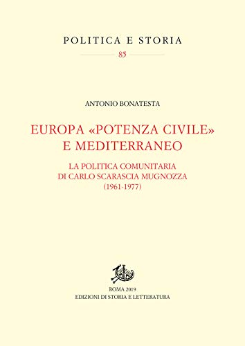 Europa ??potenza civile?? e Mediterraneo. La politica comunitaria di Carlo Scarascia Mugnozza (1961-1977)