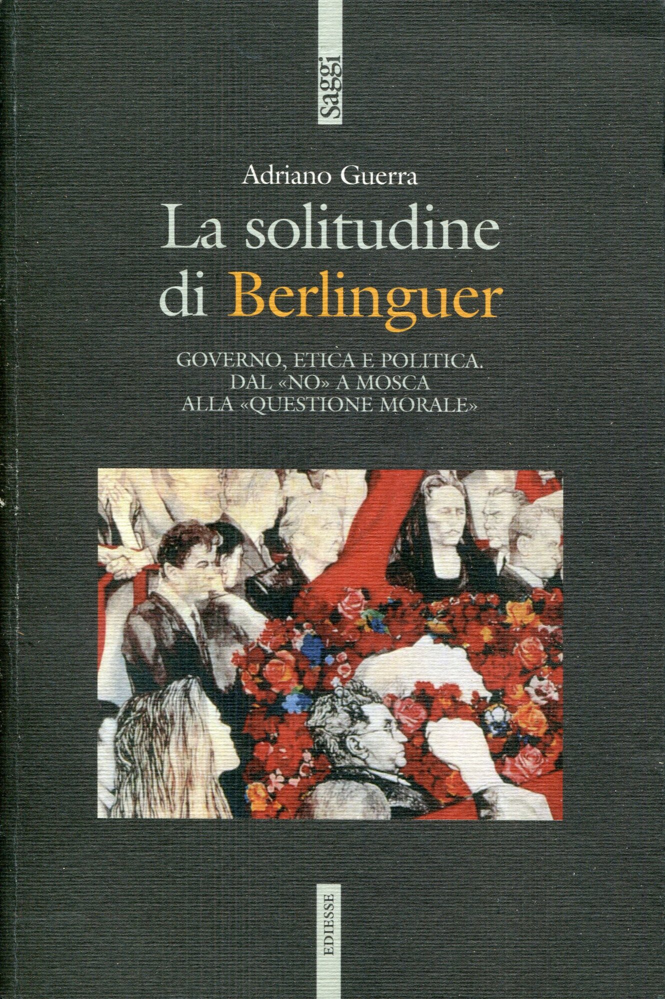 La solitudine di Berlinguer : governo, etica e politica : dal no a Mosca alla questione morale