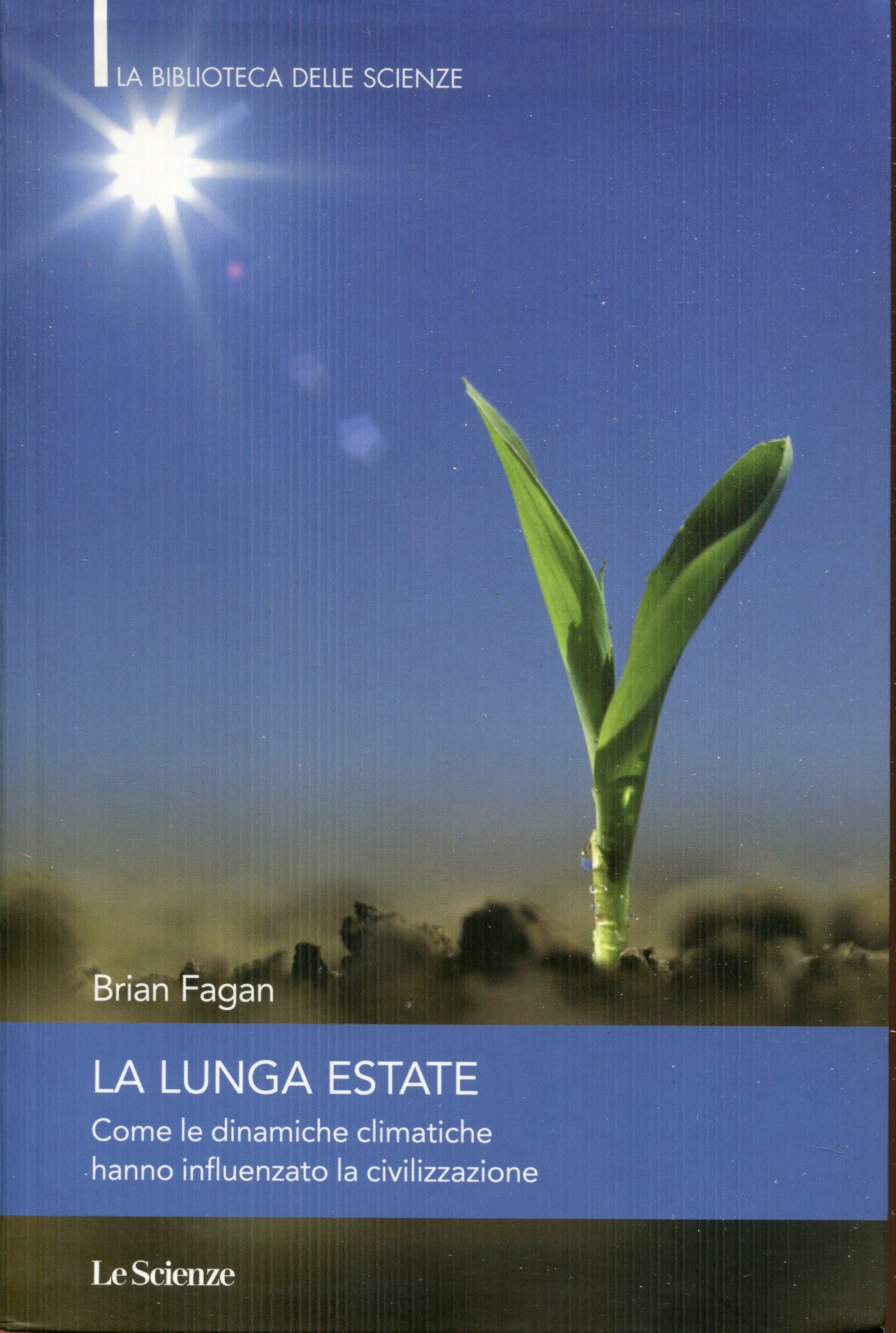 La lunga estate : come le dinamiche climatiche hanno influenzato la civilizzazione. Edizione speciale per il mensile Le scienze.