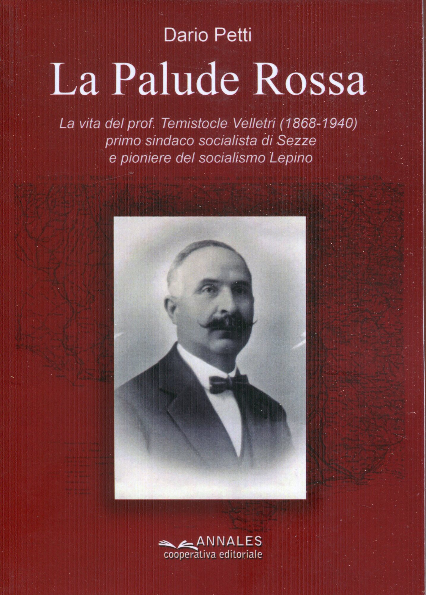 La palude rossa : la vita del prof. Temistocle Velletri, 1868-1940, primo sindaco socialista di Sezze e pioniere del socialismo lepino