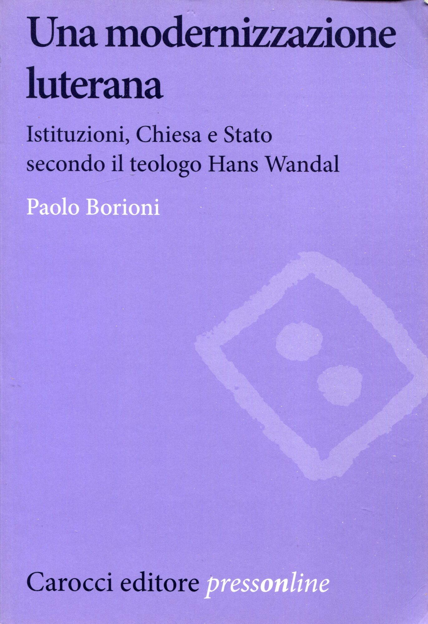 Una modernizzazione luterana : istituzioni, chiesa e stato secondo il teologo Hans Wandal