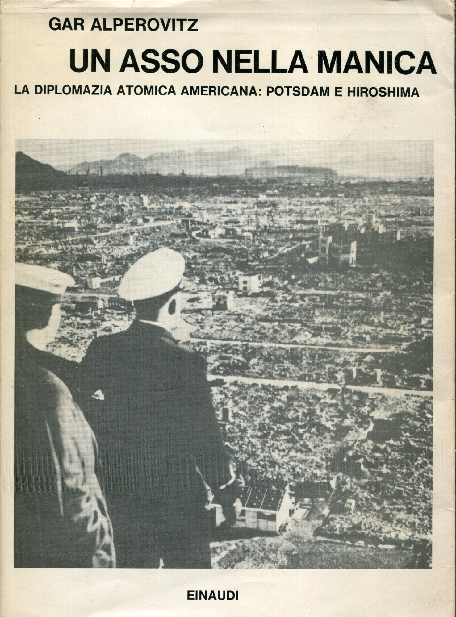 Un asso nella manica : la diplomazia atomica americana: Potsdam e Hiroshima