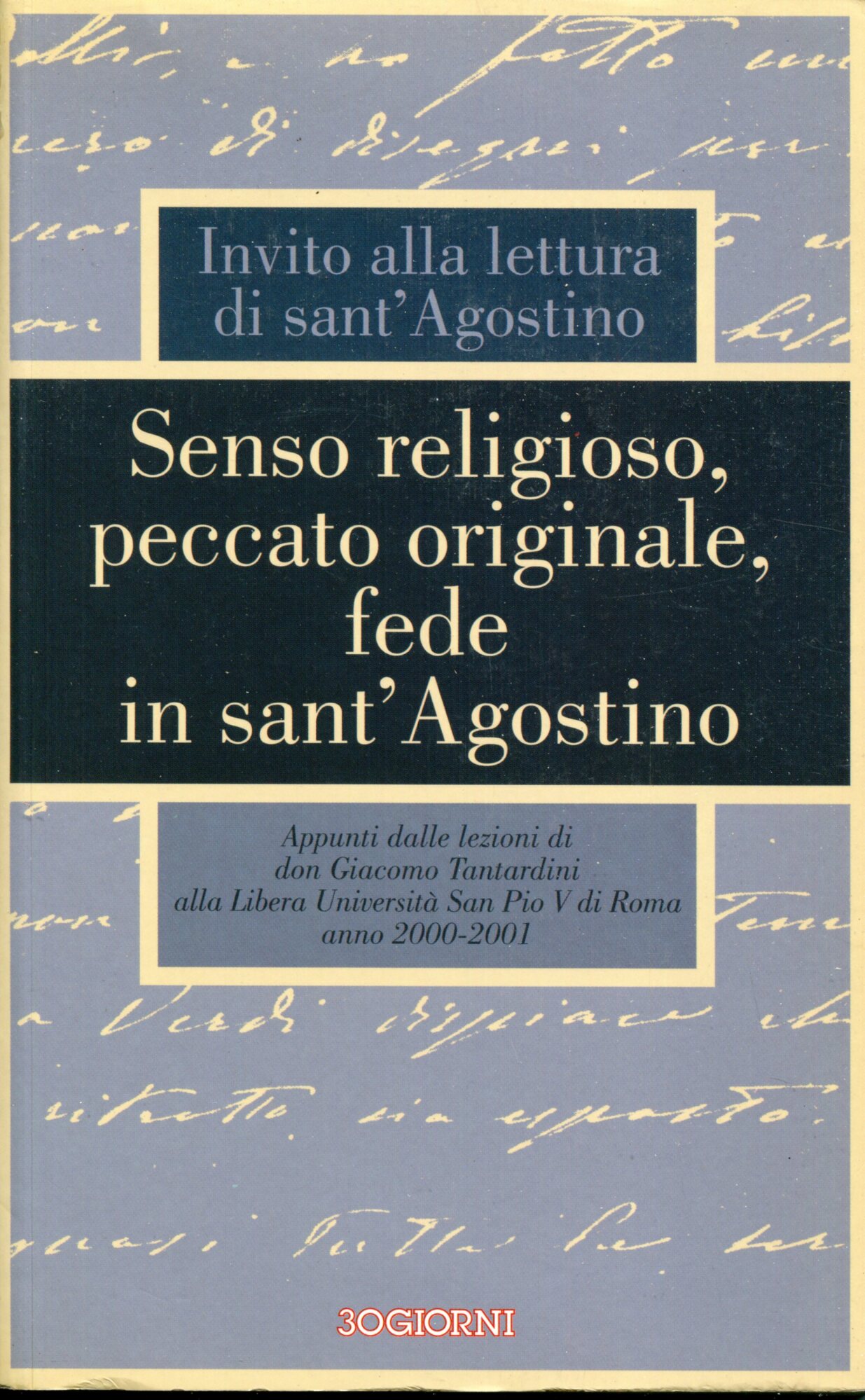 Senso religioso, peccato originale, fede in sant'Agostino : invito alla lettura di sant'Agostino : appunti dalle lezioni di don Giacomo Tantardini alla Libera universit?? san Pio 5. di Roma, anno 2000-2001