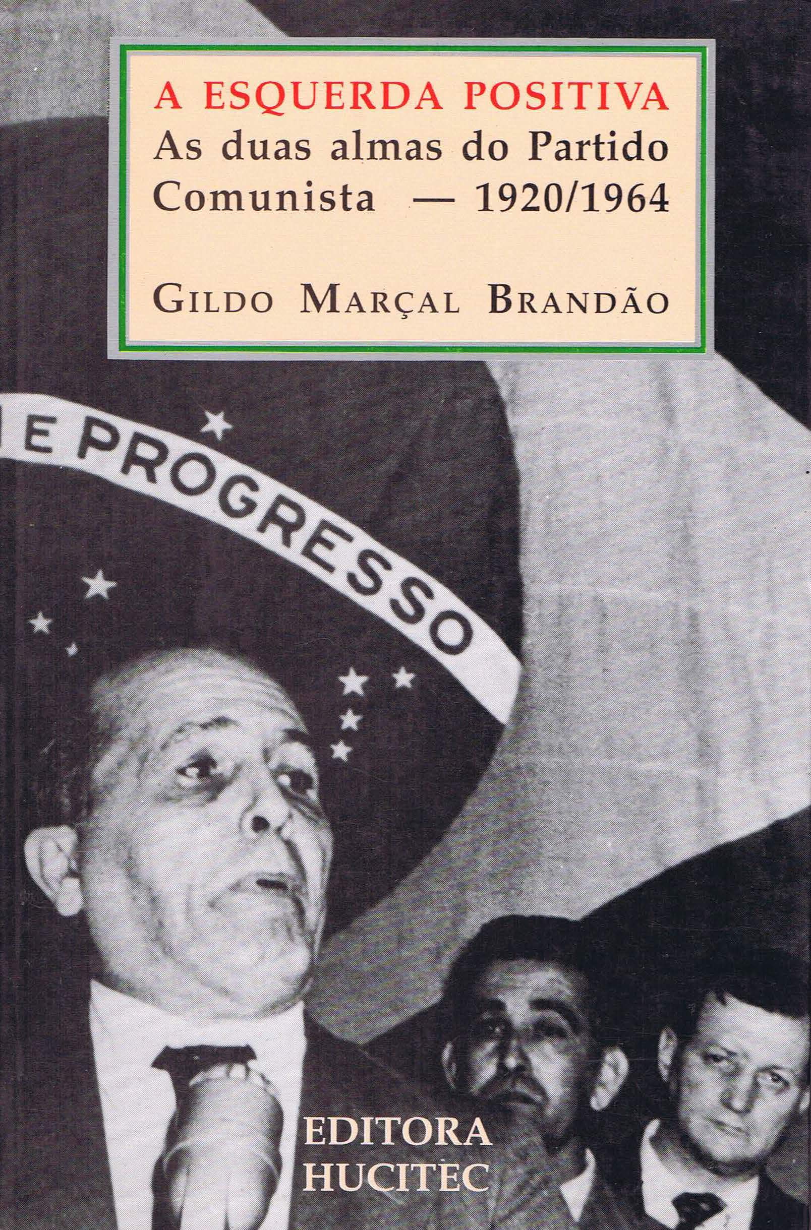 A Esquerda Positiva. As Duas Almas Do Partido 1920/1964 (Em Portuguese do Brasil)
