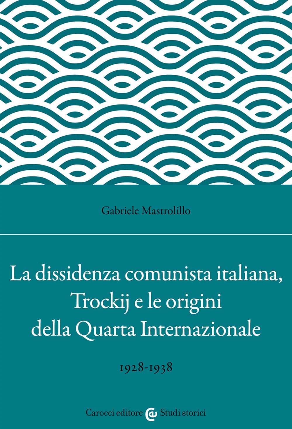 La dissidenza comunista italiana, Trockij e le origini della Quarta Internazionale. 1928-1938